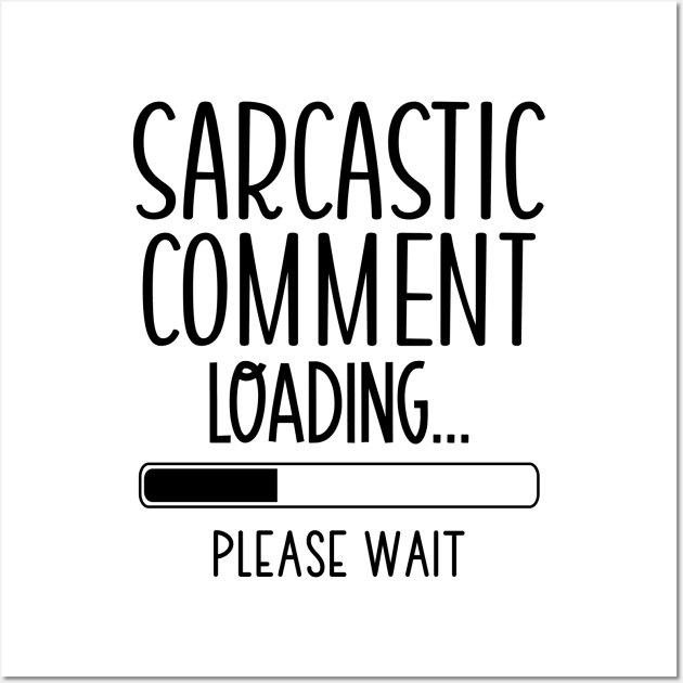 Sarcastic Comment Loading Pleas Wait Wall Art by The Wicker Moon